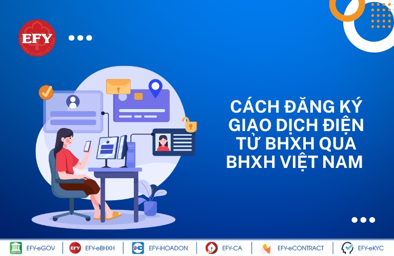 Cách đăng ký giao dịch điện tử BHXH qua Cổng thông tin điện tử BHXH Việt Nam