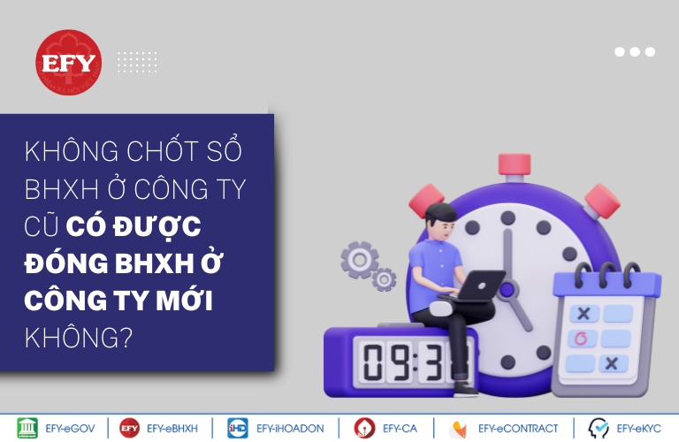 Không chốt sổ BHXH ở công ty cũ có được đóng BHXH ở công ty mới không?