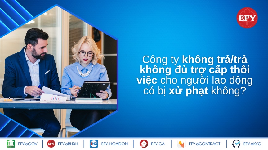 Công ty không trả/trả không đủ tiền trợ cấp thôi việc cho người lao động có bị xử phạt không?