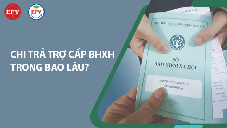 Chi trả tiền trợ cấp chế độ BHXH trong bao lâu?