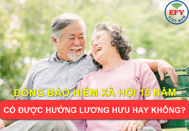 Đóng bảo hiểm xã hội 15 năm có được hưởng lương hưu không