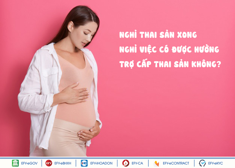 Nghỉ thai sản xong nghỉ việc luôn có được hưởng trợ cấp thai sản và trợ cấp thất nghiệp không?