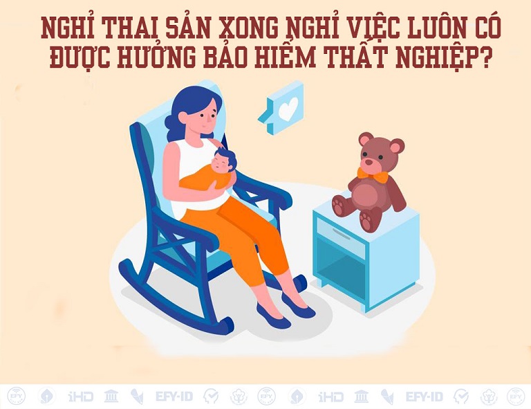 Nghỉ thai sản xong nghỉ việc luôn có được hưởng bảo hiểm thất nghiệp không?