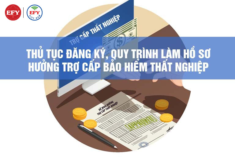 Thủ tục và quy trình làm hồ sơ hưởng trợ cấp bảo hiểm thất nghiệp