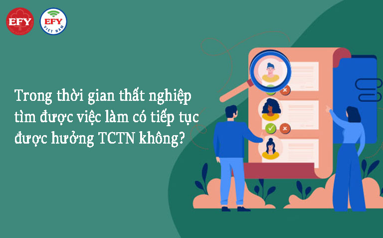 Trong thời gian thất nghiệp đã tìm được việc làm có được tiếp tục hưởng trợ cấp thất nghiệp không?